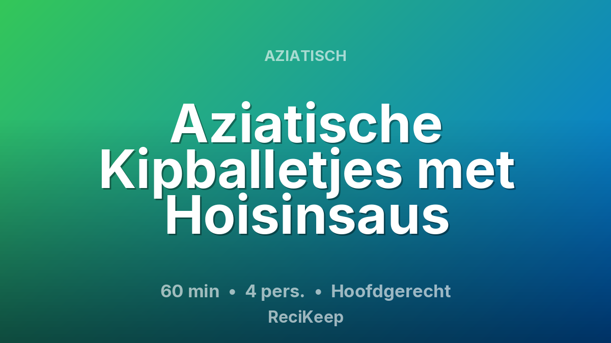 Receptkaart Aziatische Kipballetjes met Hoisinsaus – Hoofdgerecht