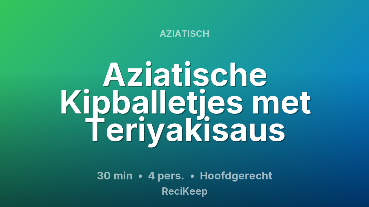 Receptkaart Aziatische Kipballetjes met Teriyakisaus – Hoofdgerecht