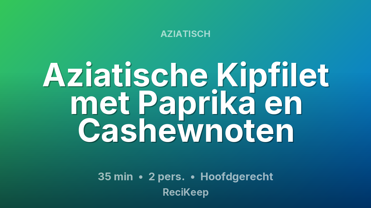 Receptkaart Aziatische Kipfilet met Paprika en Cashewnoten – Hoofdgerecht