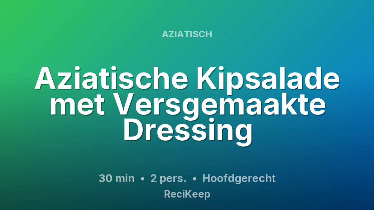 Receptkaart Aziatische Kipsalade met Versgemaakte Dressing – Hoofdgerecht