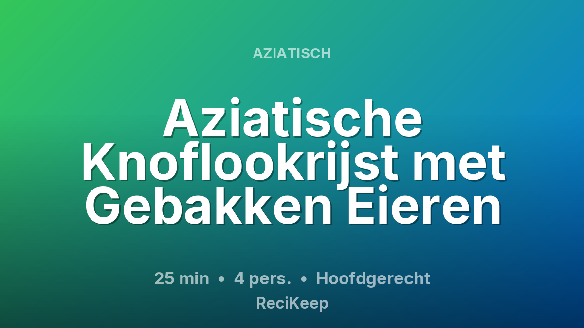 Receptkaart Aziatische Knoflookrijst met Gebakken Eieren – Hoofdgerecht