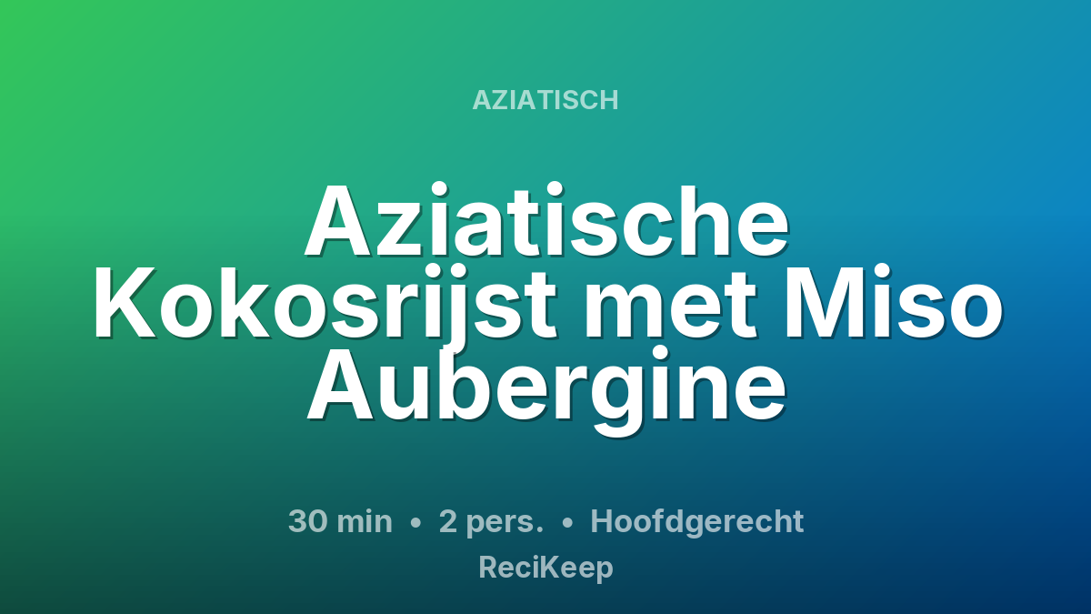 Receptkaart Aziatische Kokosrijst met Miso Aubergine – Hoofdgerecht