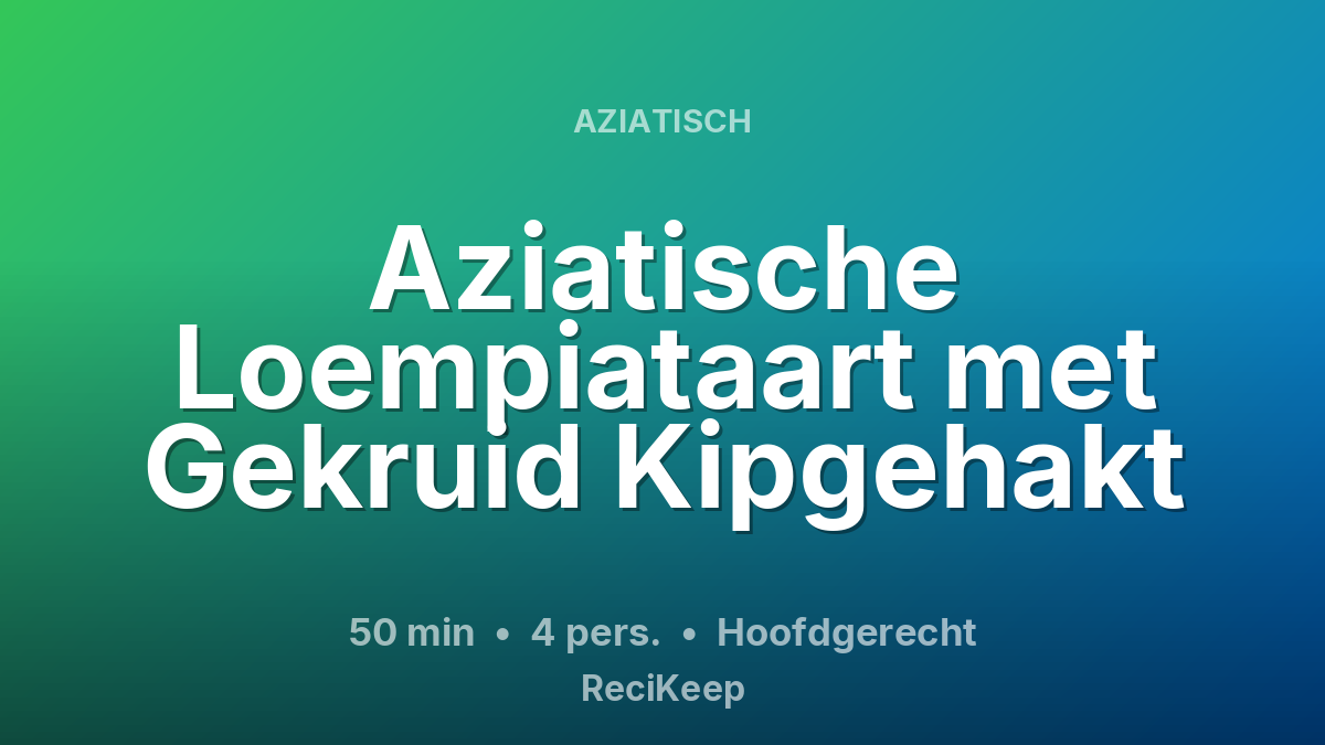 Receptkaart Aziatische Loempiataart met Gekruid Kipgehakt – Hoofdgerecht