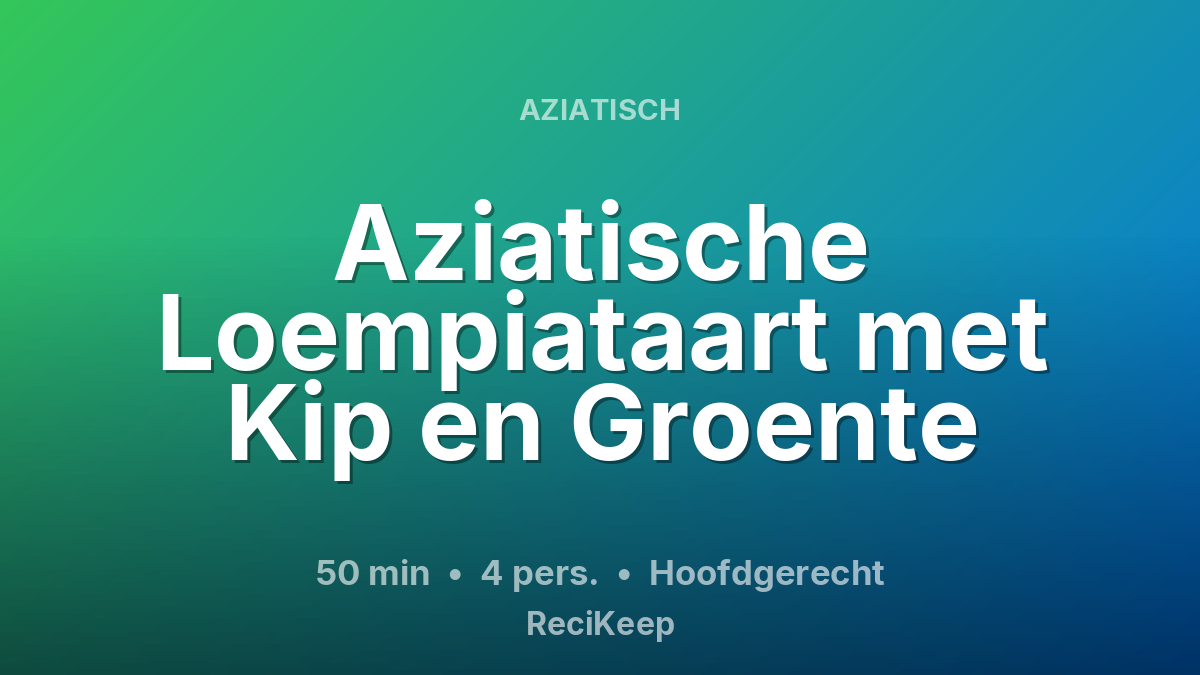 Receptkaart Aziatische Loempiataart met Kip en Groente – Hoofdgerecht