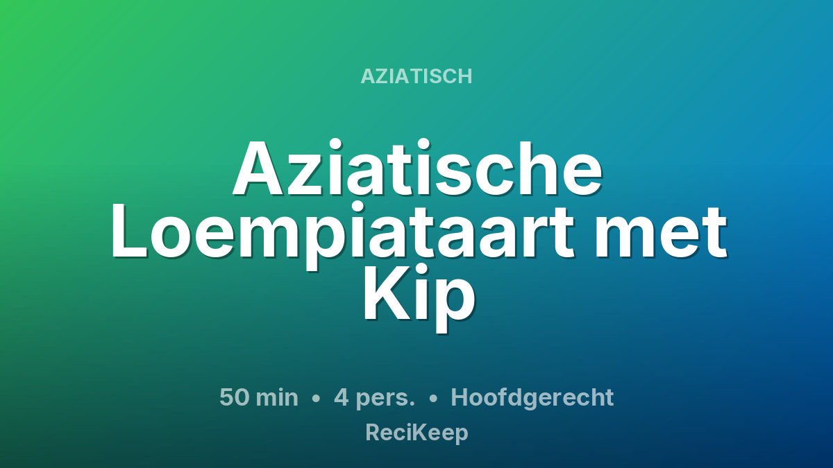 Receptkaart Aziatische Loempiataart met Kip – Hoofdgerecht