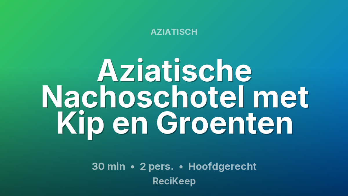 Receptkaart Aziatische Nachoschotel met Kip en Groenten – Hoofdgerecht