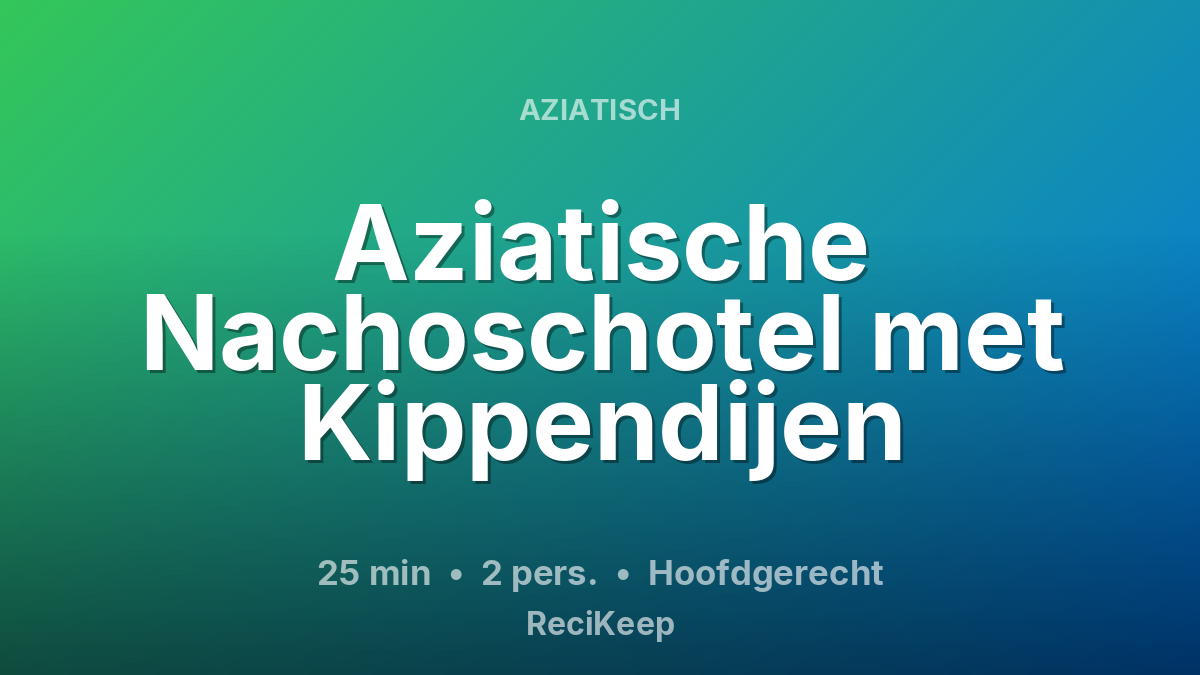 Receptkaart Aziatische Nachoschotel met Kippendijen – Hoofdgerecht