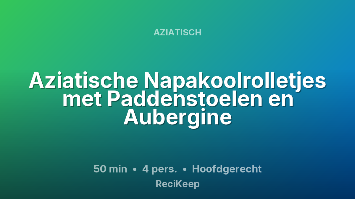 Receptkaart Aziatische Napakoolrolletjes met Paddenstoelen en Aubergine – Hoofdgerecht