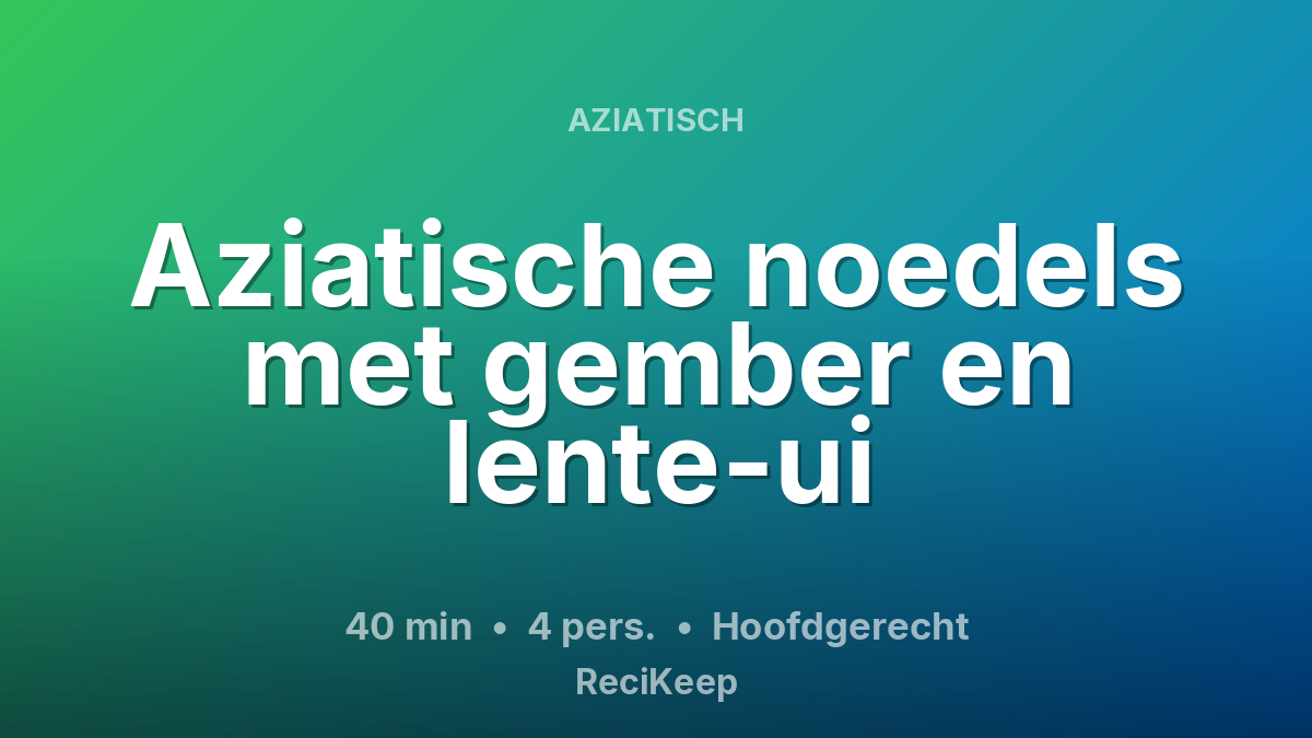Receptkaart Aziatische noedels met gember en lente-ui – Hoofdgerecht