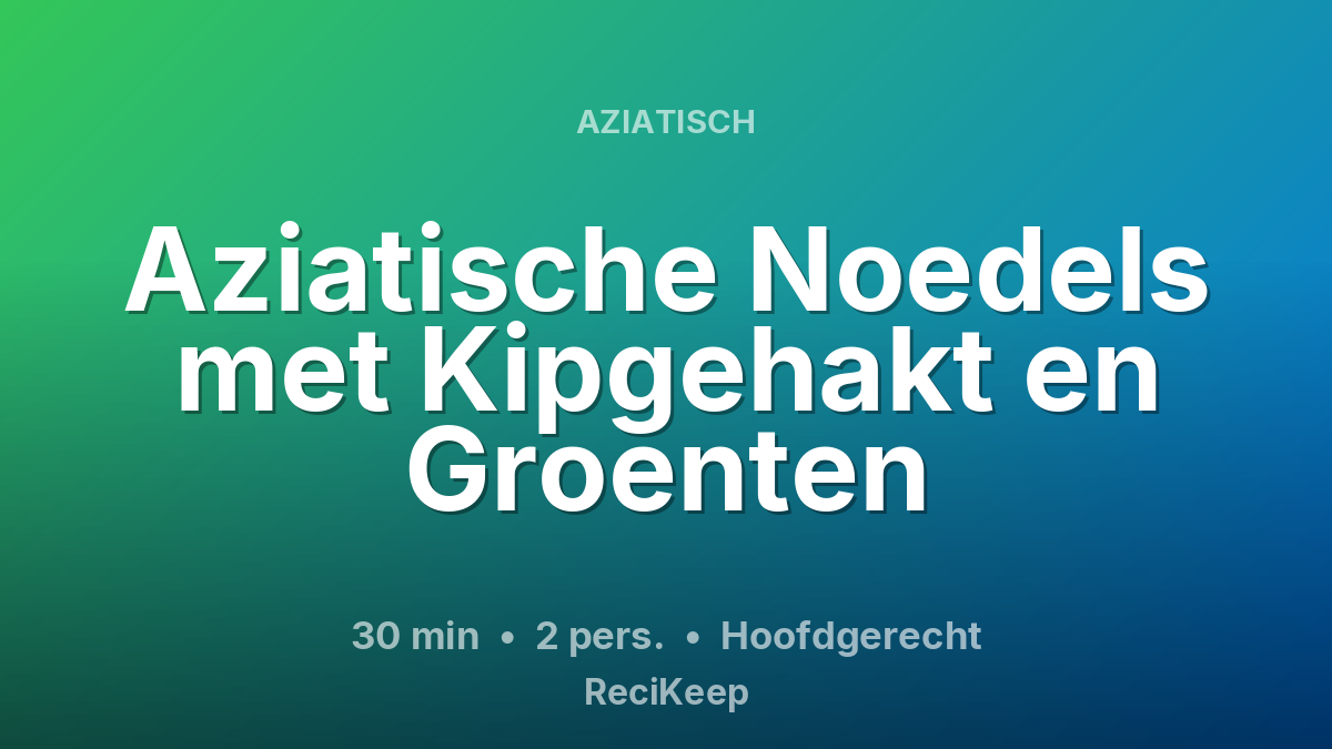 Receptkaart Aziatische Noedels met Kipgehakt en Groenten – Hoofdgerecht