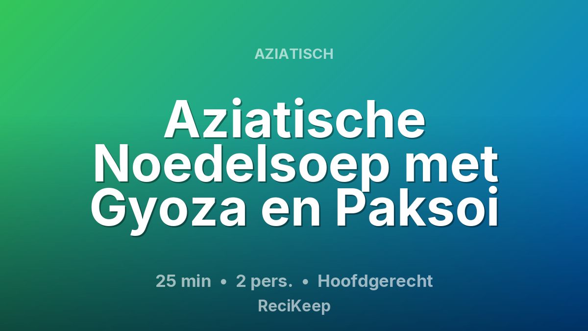 Receptkaart Aziatische Noedelsoep met Gyoza en Paksoi – Hoofdgerecht