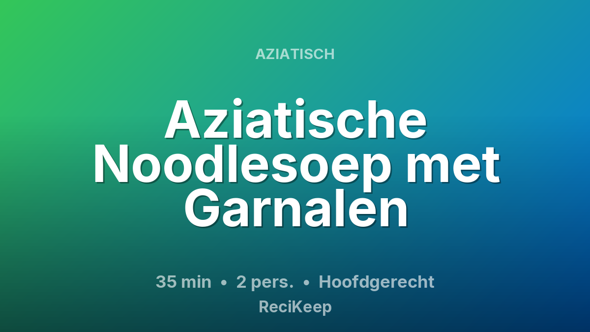 Receptkaart Aziatische Noodlesoep met Garnalen – Hoofdgerecht