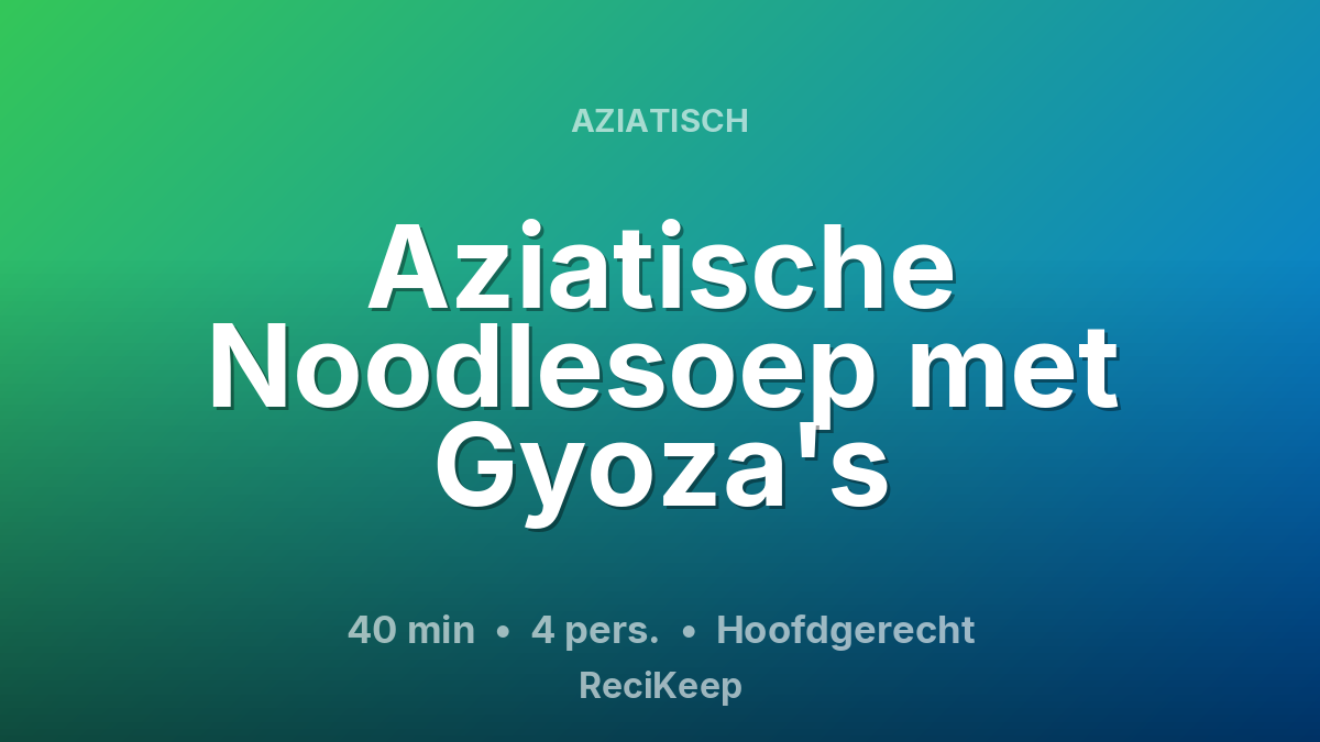 Receptkaart Aziatische Noodlesoep met Gyoza's – Hoofdgerecht