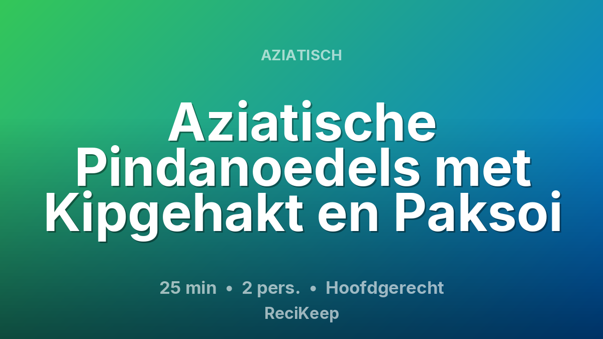 Receptkaart Aziatische Pindanoedels met Kipgehakt en Paksoi – Hoofdgerecht