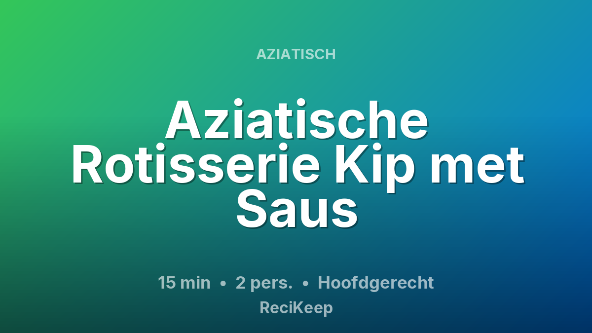 Receptkaart Aziatische Rotisserie Kip met Saus – Hoofdgerecht