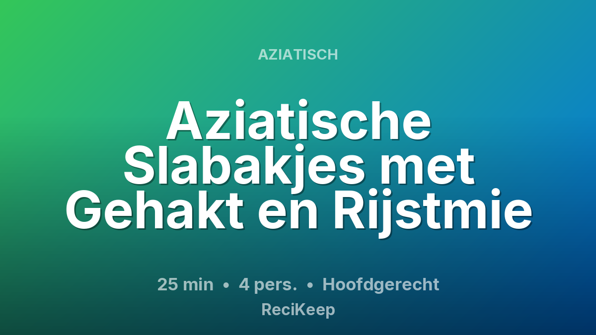 Receptkaart Aziatische Slabakjes met Gehakt en Rijstmie – Hoofdgerecht