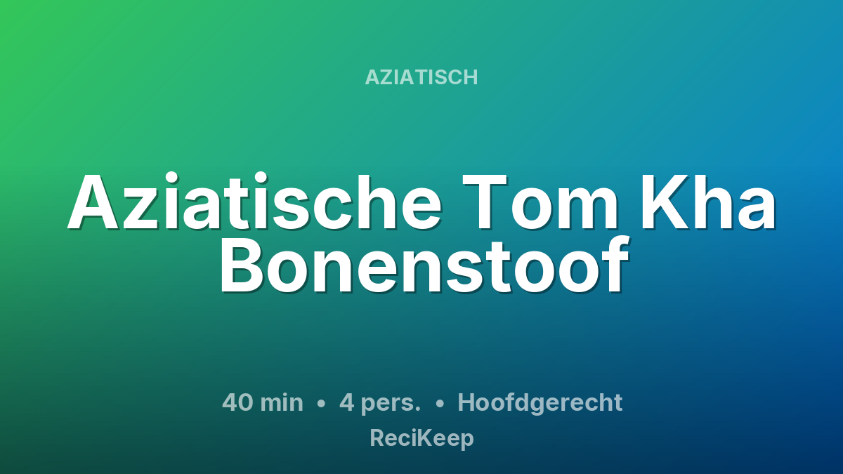 Receptkaart Aziatische Tom Kha Bonenstoof – Hoofdgerecht