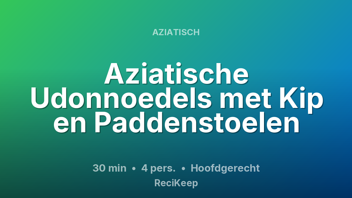 Receptkaart Aziatische Udonnoedels met Kip en Paddenstoelen – Hoofdgerecht