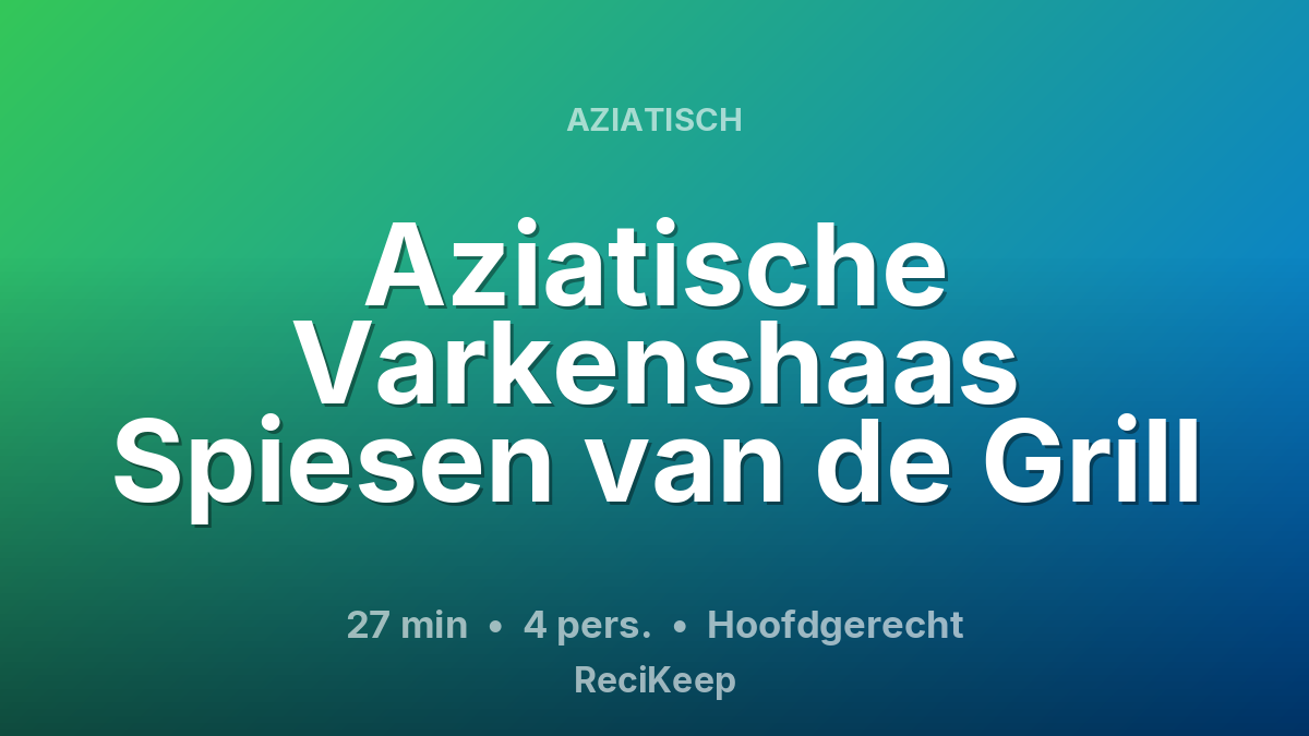 Receptkaart Aziatische Varkenshaas Spiesen van de Grill – Hoofdgerecht