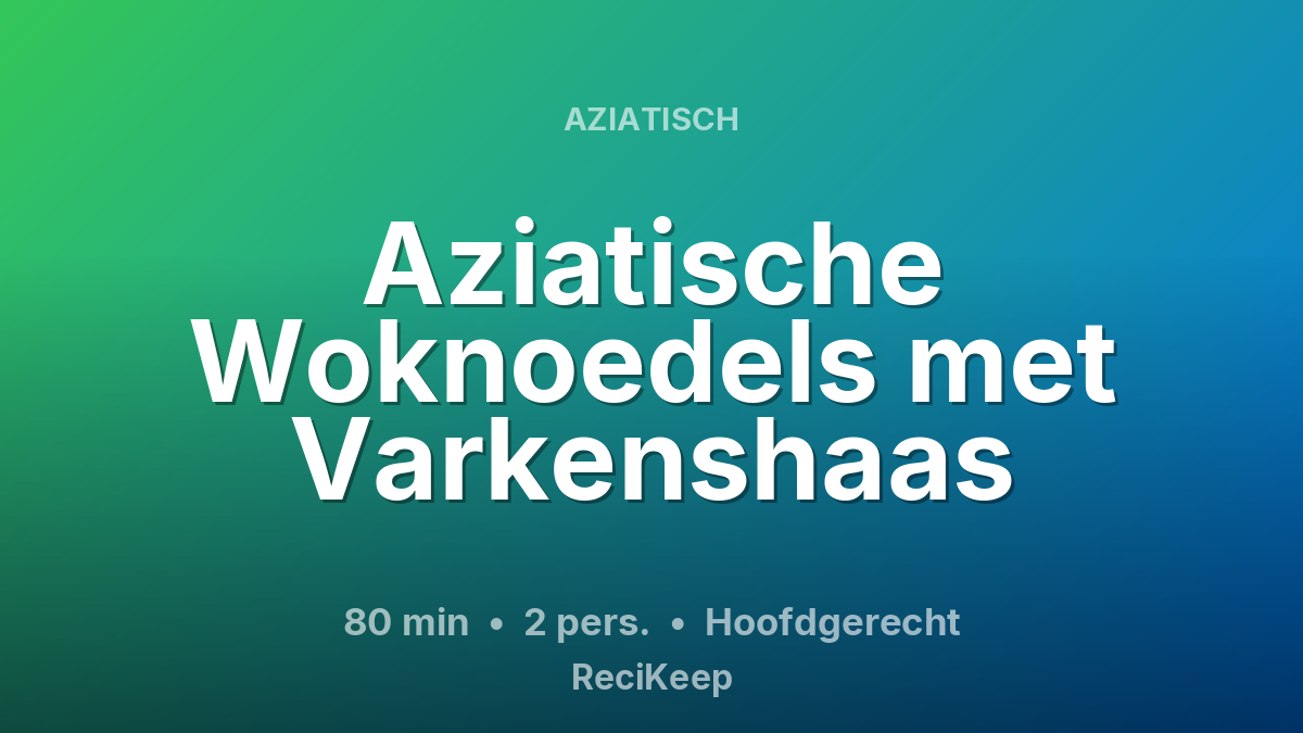 Receptkaart Aziatische Woknoedels met Varkenshaas – Hoofdgerecht