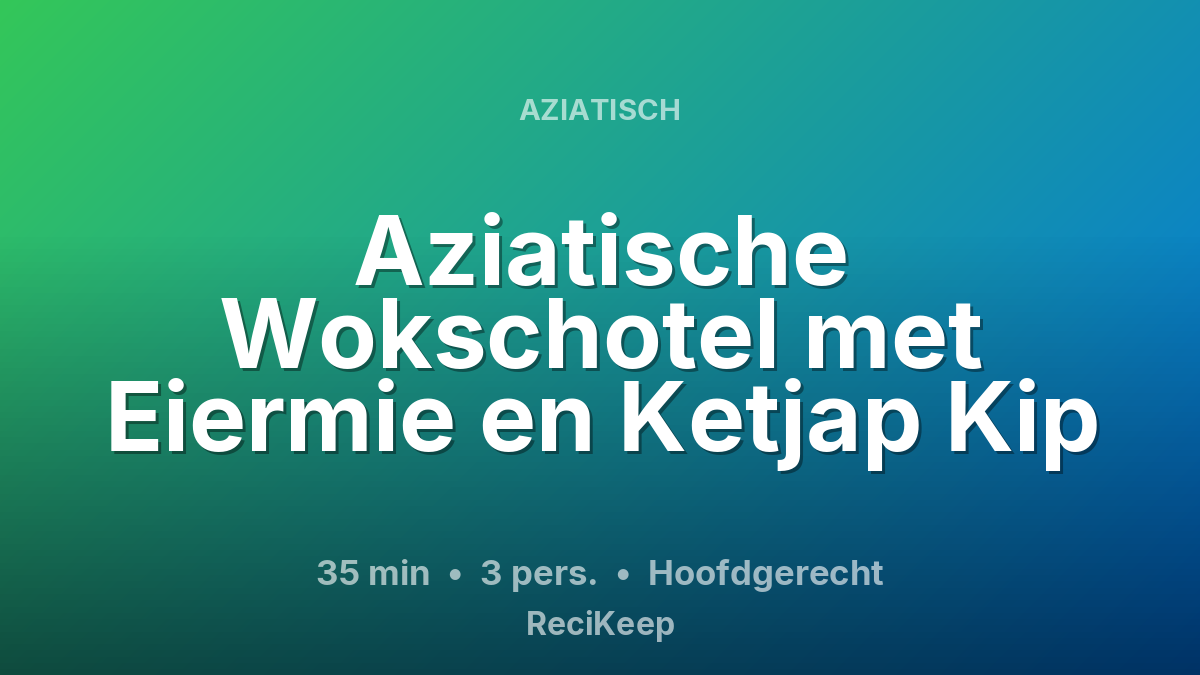 Receptkaart Aziatische Wokschotel met Eiermie en Ketjap Kip – Hoofdgerecht