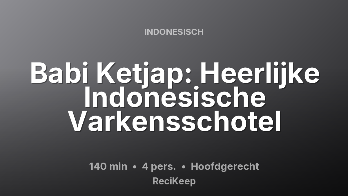Receptkaart Babi Ketjap: Heerlijke Indonesische Varkensschotel – Hoofdgerecht