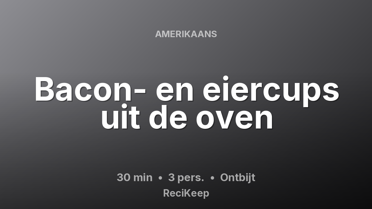 Receptkaart Bacon- en eiercups uit de oven – Ontbijt