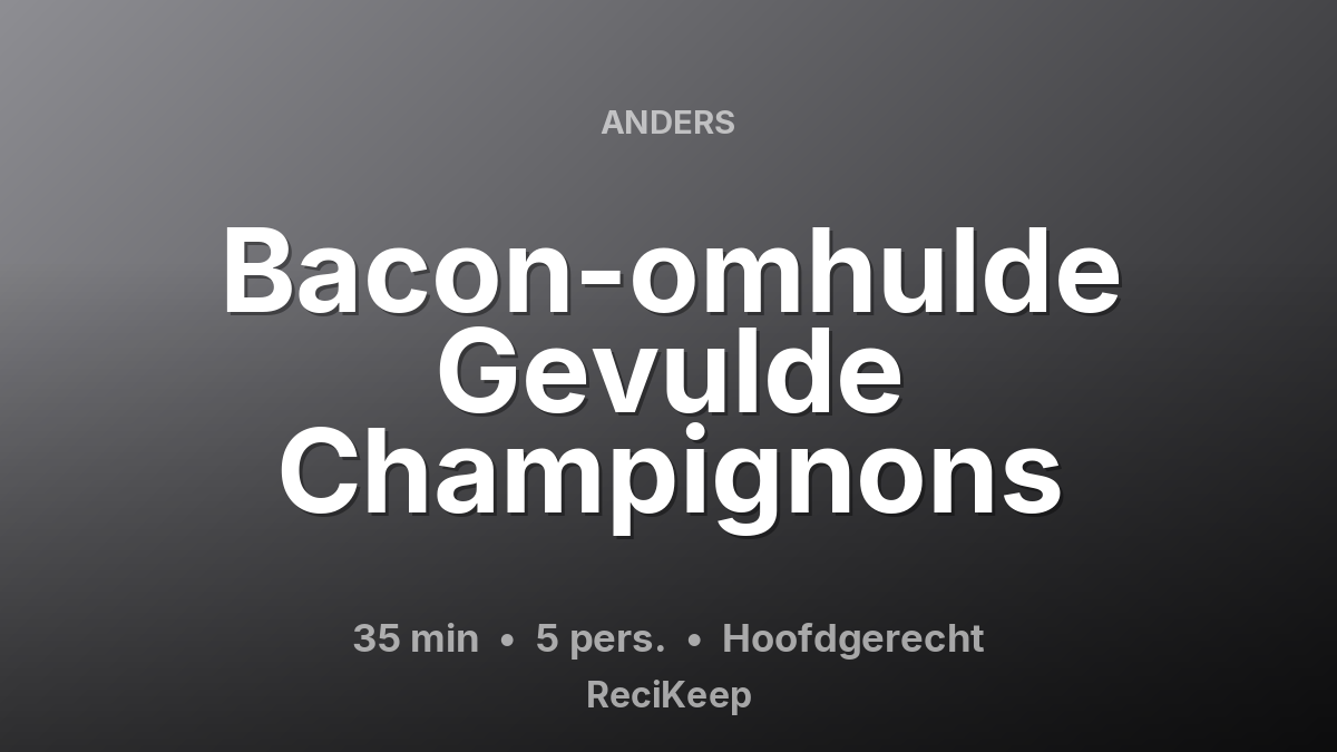 Receptkaart Bacon-omhulde Gevulde Champignons – Hoofdgerecht