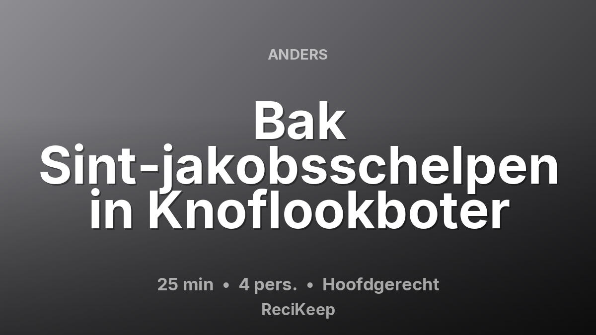 Receptkaart Bak Sint-jakobsschelpen in Knoflookboter – Hoofdgerecht
