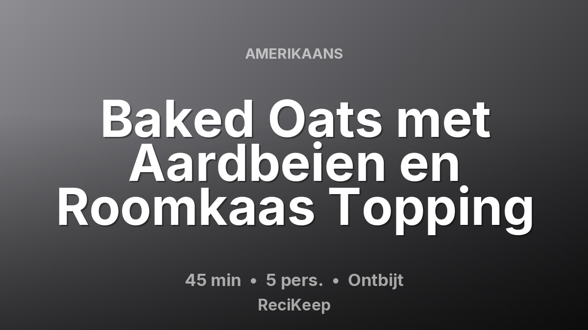 Receptkaart Baked Oats met Aardbeien en Roomkaas Topping – Ontbijt