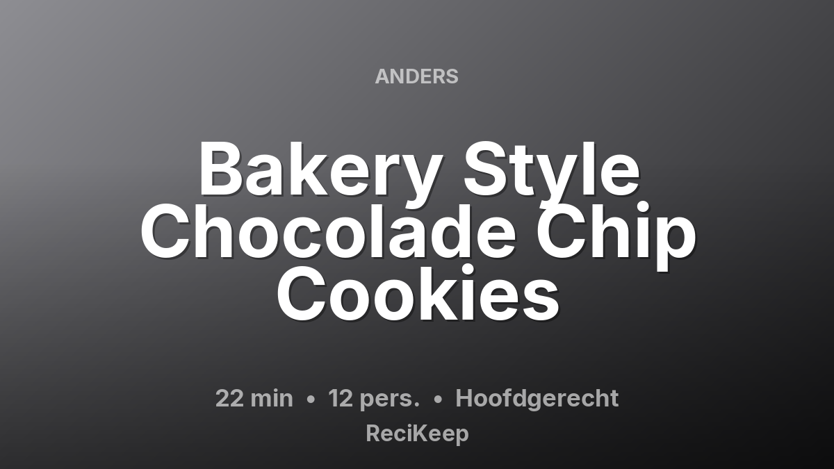 Receptkaart Bakery Style Chocolade Chip Cookies – Hoofdgerecht