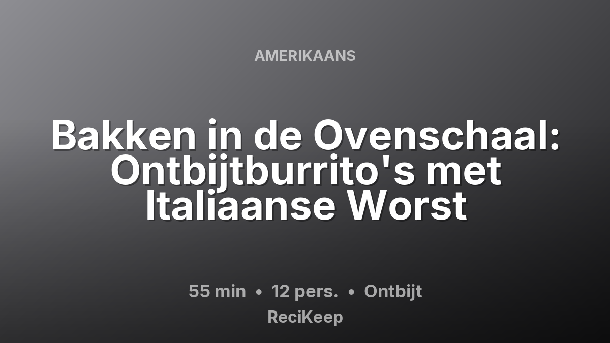 Receptkaart Bakken in de Ovenschaal: Ontbijtburrito's met Italiaanse Worst – Ontbijt