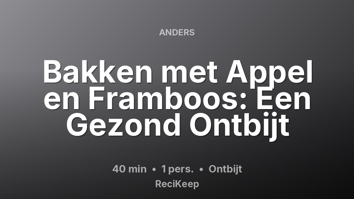 Receptkaart Bakken met Appel en Framboos: Een Gezond Ontbijt – Ontbijt