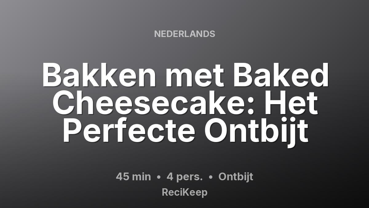 Receptkaart Bakken met Baked Cheesecake: Het Perfecte Ontbijt – Ontbijt