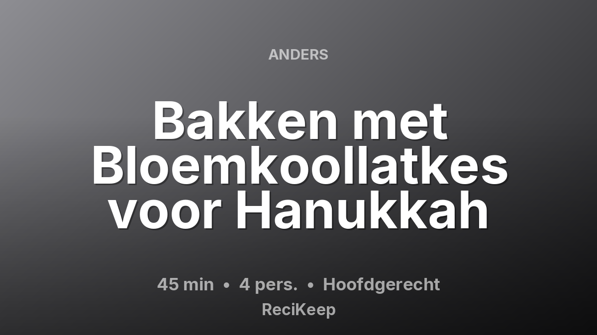 Receptkaart Bakken met Bloemkoollatkes voor Hanukkah – Hoofdgerecht
