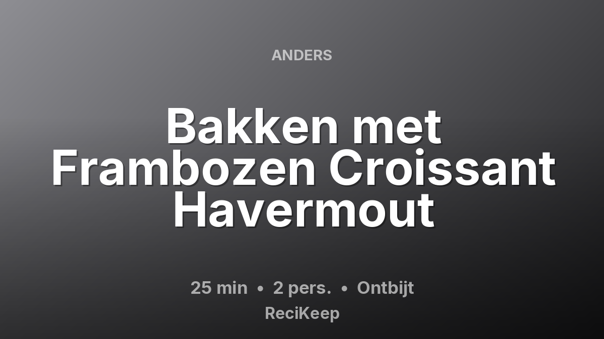 Receptkaart Bakken met Frambozen Croissant Havermout – Ontbijt
