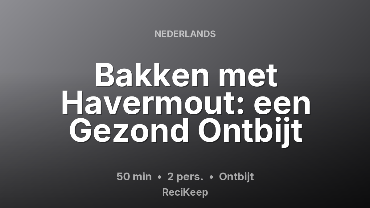 Receptkaart Bakken met Havermout: een Gezond Ontbijt – Ontbijt