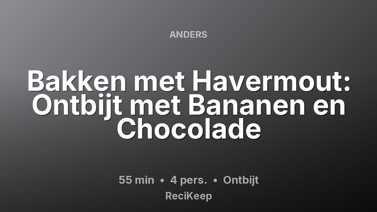 Receptkaart Bakken met Havermout: Ontbijt met Bananen en Chocolade – Ontbijt