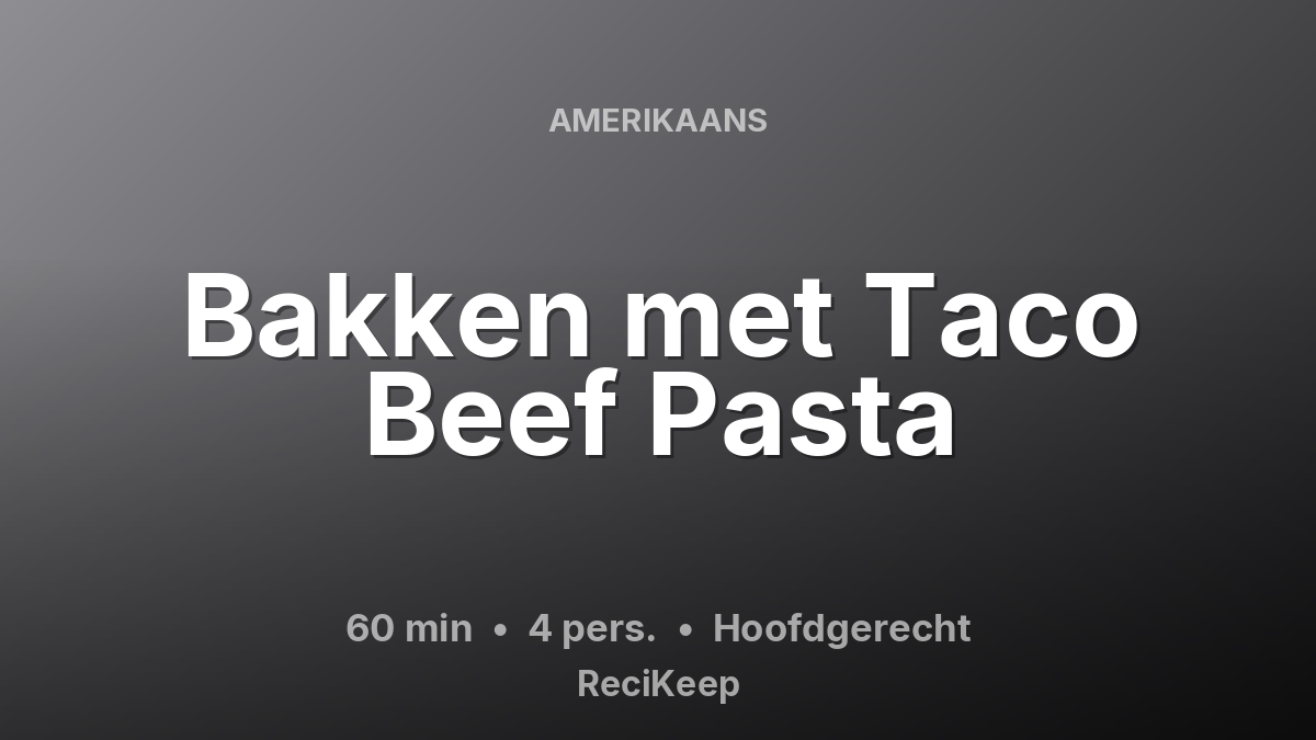Receptkaart Bakken met Taco Beef Pasta – Hoofdgerecht