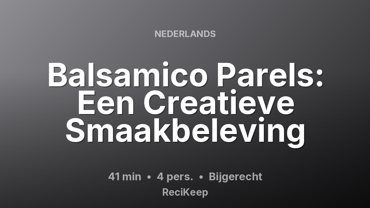 Receptkaart Balsamico Parels: Een Creatieve Smaakbeleving – Bijgerecht
