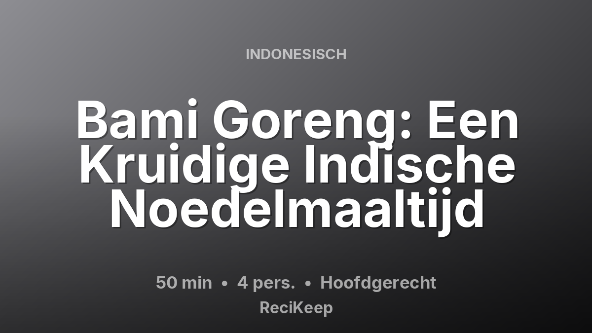 Receptkaart Bami Goreng: Een Kruidige Indische Noedelmaaltijd – Hoofdgerecht