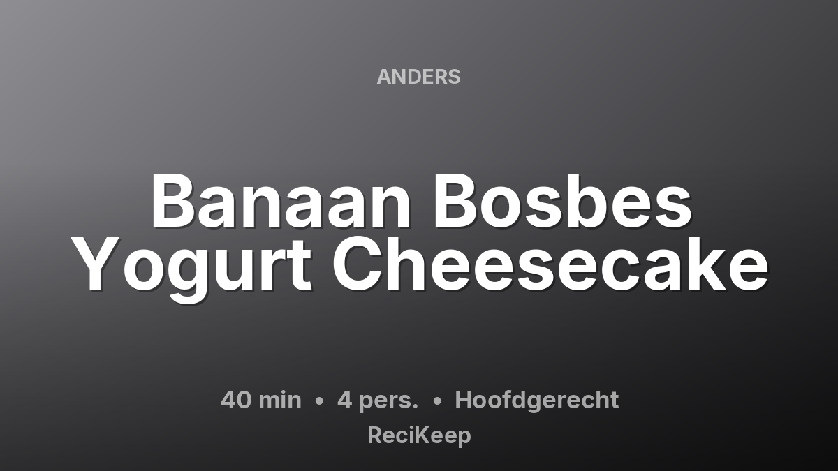 Receptkaart Banaan Bosbes Yogurt Cheesecake – Hoofdgerecht
