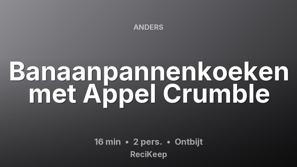 Receptkaart Banaanpannenkoeken met Appel Crumble – Ontbijt
