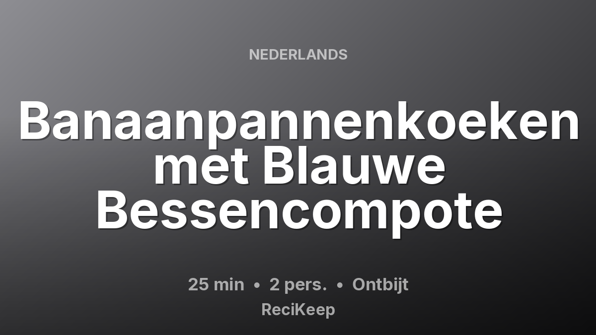 Receptkaart Banaanpannenkoeken met Blauwe Bessencompote – Ontbijt