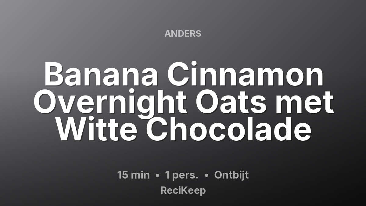 Receptkaart Banana Cinnamon Overnight Oats met Witte Chocolade – Ontbijt