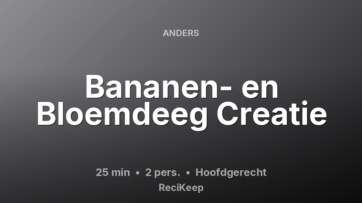 Receptkaart Bananen- en Bloemdeeg Creatie – Hoofdgerecht