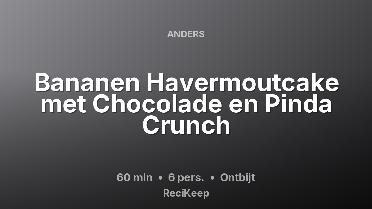 Receptkaart Bananen Havermoutcake met Chocolade en Pinda Crunch – Ontbijt