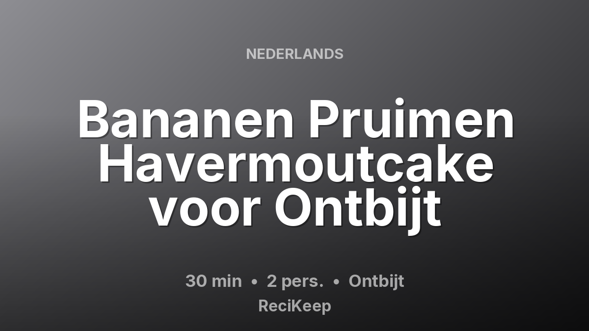 Receptkaart Bananen Pruimen Havermoutcake voor Ontbijt – Ontbijt