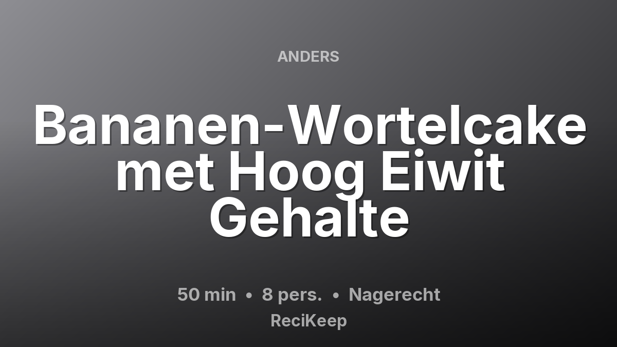 Receptkaart Bananen-Wortelcake met Hoog Eiwit Gehalte – Nagerecht