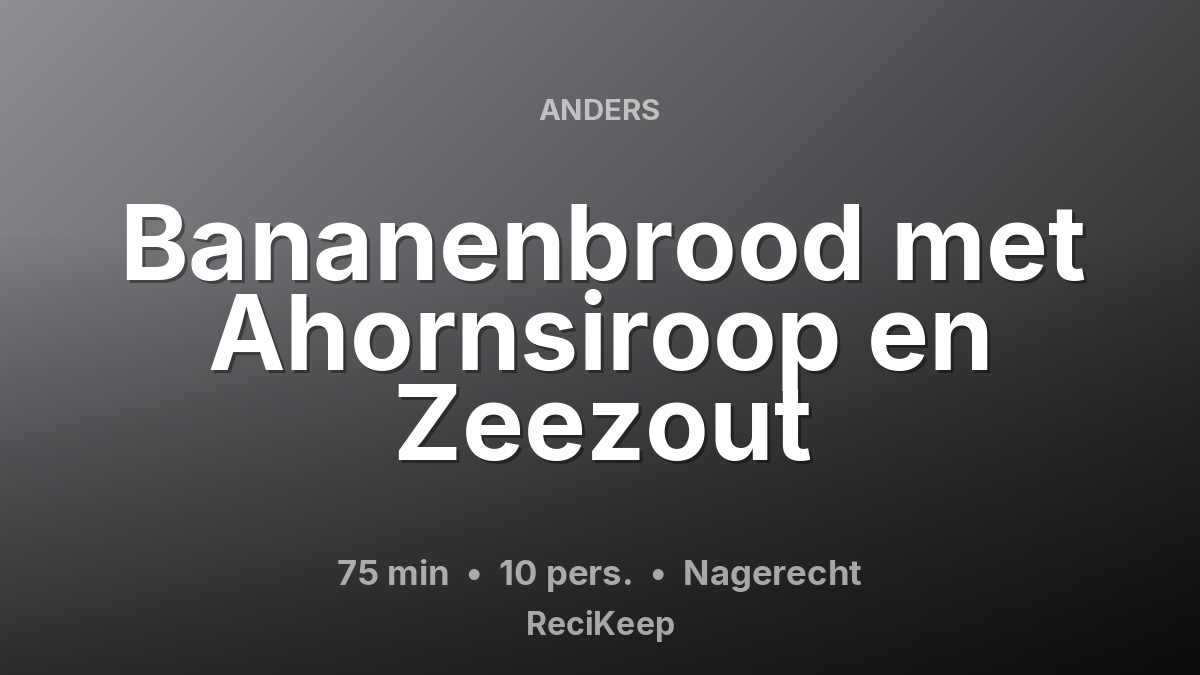 Receptkaart Bananenbrood met Ahornsiroop en Zeezout – Nagerecht